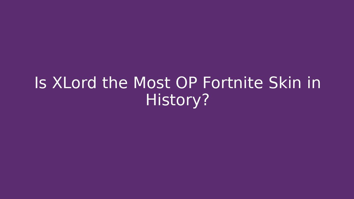 Is XLord the Most OP Fortnite Skin in History?