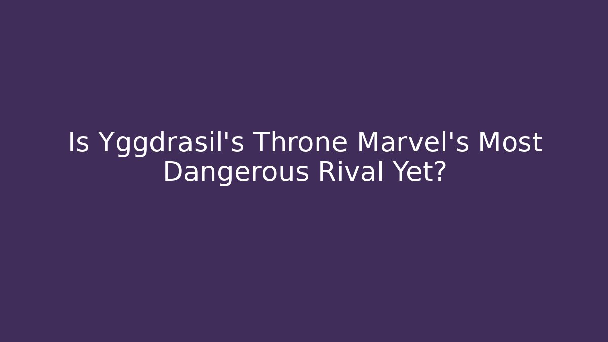 Is Yggdrasil's Throne Marvel's Most Dangerous Rival Yet? - Critter Realm