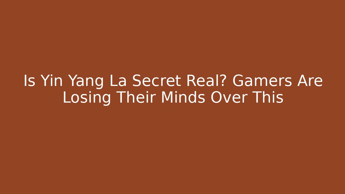 Is Yin Yang La Secret Real? Gamers Are Losing Their Minds Over This