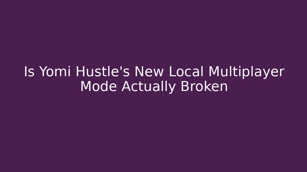 Is Yomi Hustle's New Local Multiplayer Mode Actually Broken