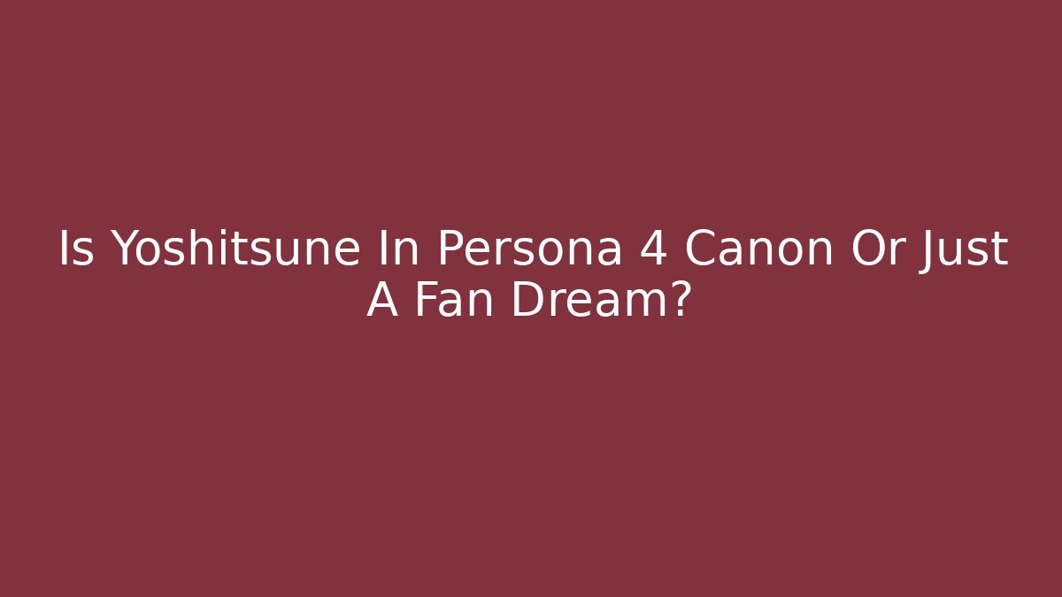 Is Yoshitsune In Persona 4 Canon Or Just A Fan Dream?