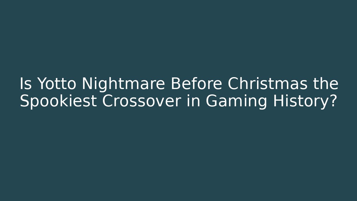 Is Yotto Nightmare Before Christmas the Spookiest Crossover in Gaming History?