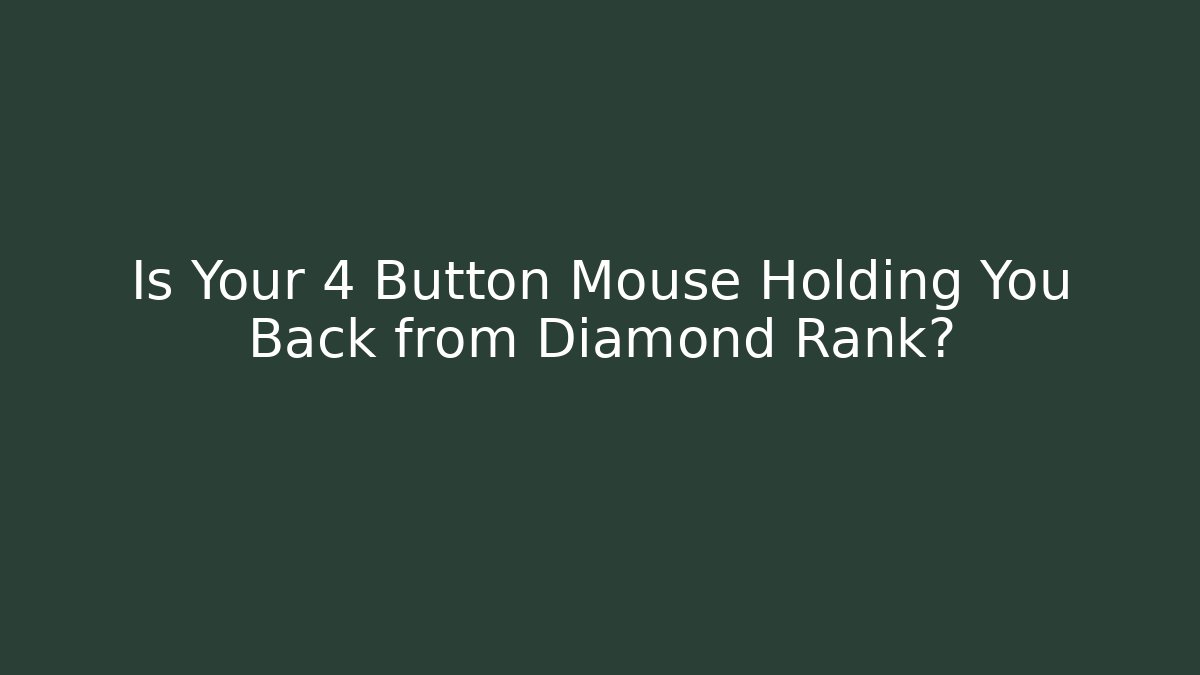 Is Your 4 Button Mouse Holding You Back from Diamond Rank? - Critter Realm