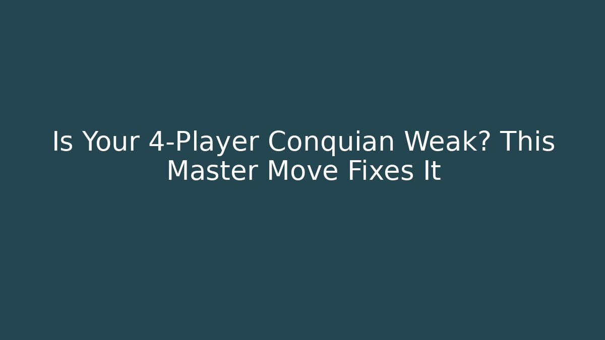 Is Your 4-Player Conquian Weak? This Master Move Fixes It