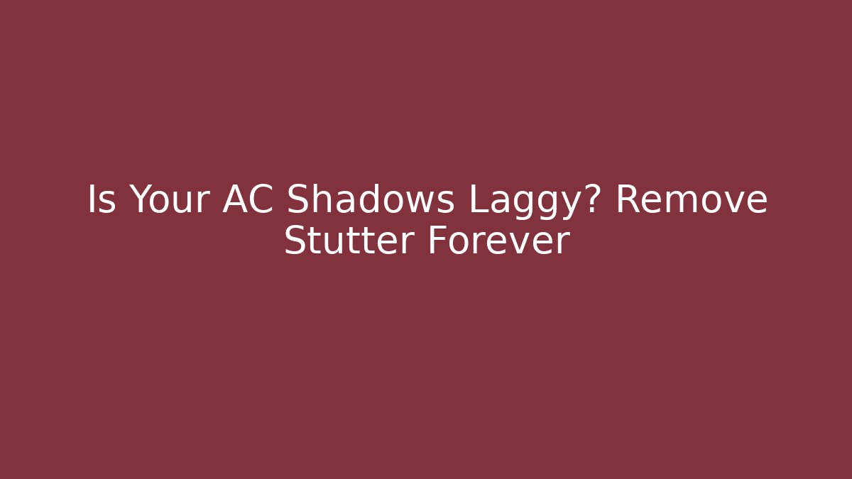 Is Your AC Shadows Laggy? Remove Stutter Forever