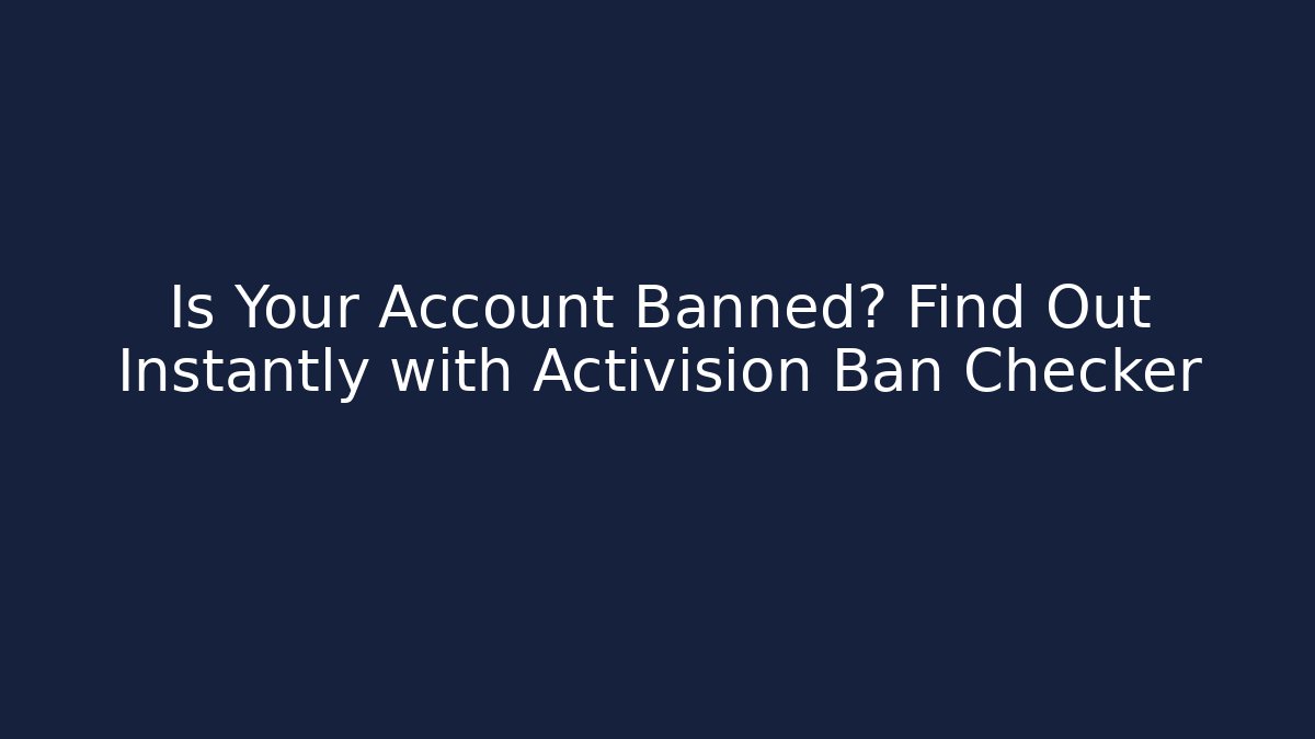 Is Your Account Banned? Find Out Instantly with Activision Ban Checker - Critter Realm