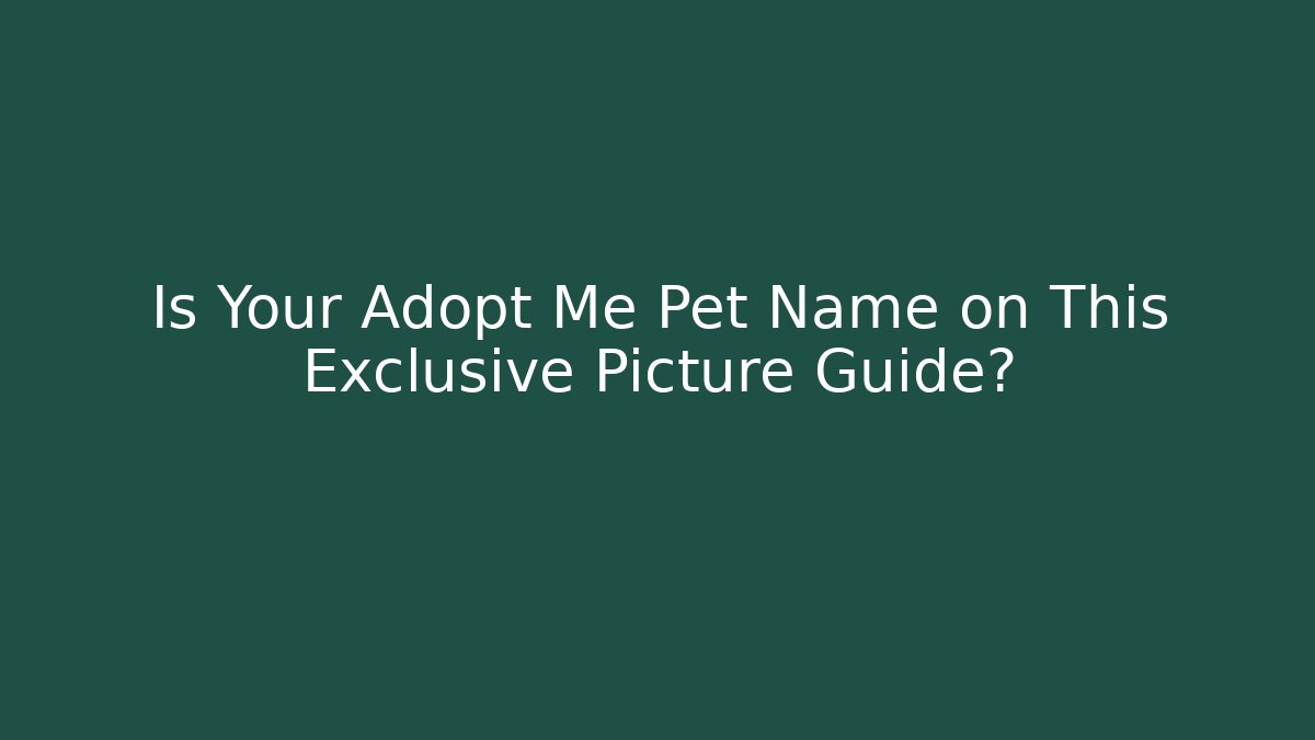 Is Your Adopt Me Pet Name on This Exclusive Picture Guide?