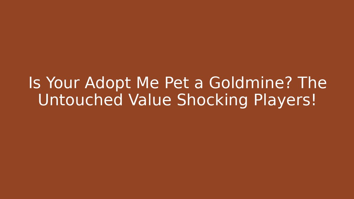 Is Your Adopt Me Pet a Goldmine? The Untouched Value Shocking Players!