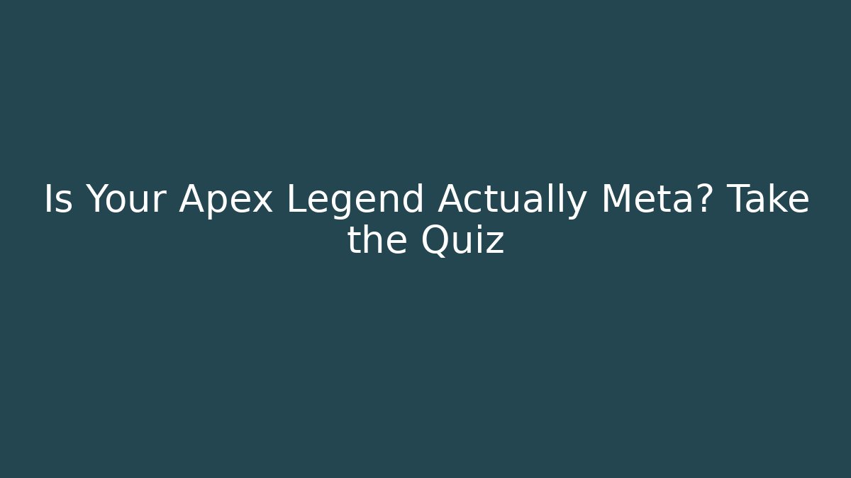 Is Your Apex Legend Actually Meta? Take the Quiz