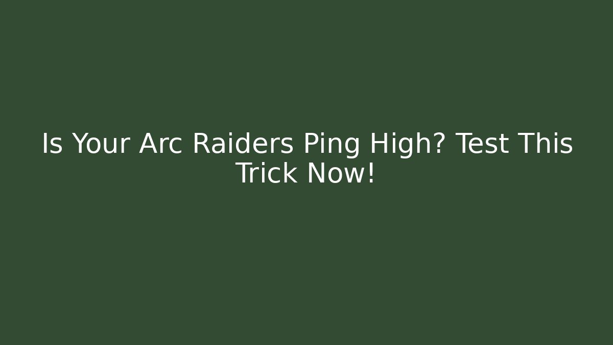 Is Your Arc Raiders Ping High? Test This Trick Now!
