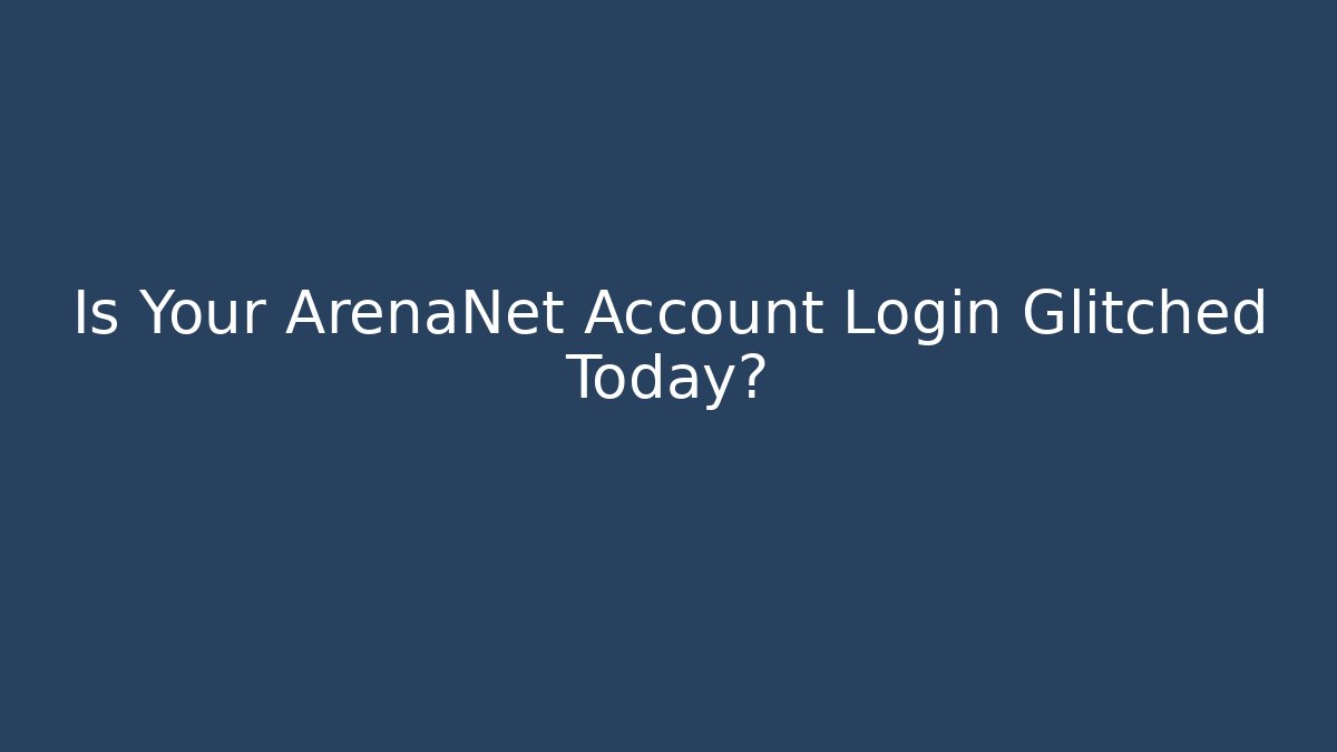 Is Your ArenaNet Account Login Glitched Today?
