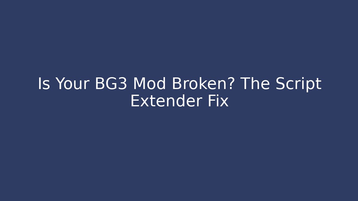 Is Your BG3 Mod Broken? The Script Extender Fix - Critter Realm