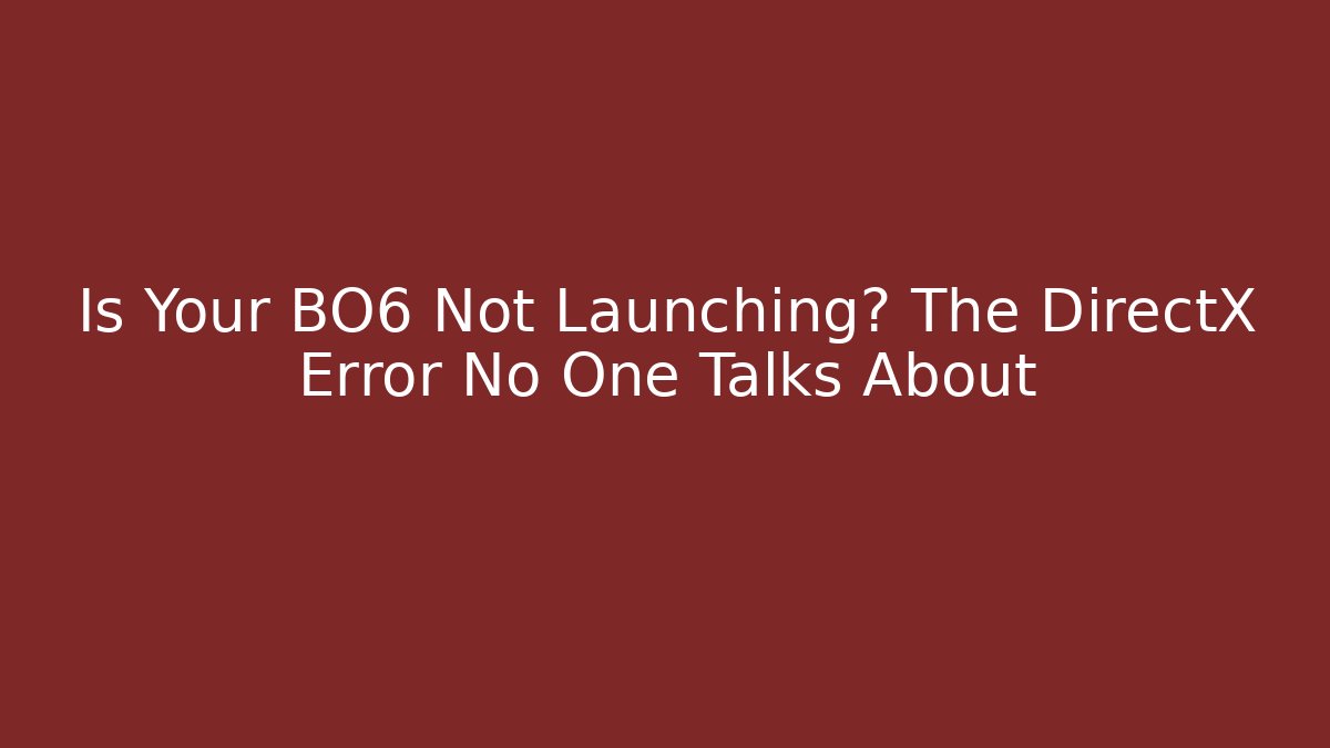 Is Your BO6 Not Launching? The DirectX Error No One Talks About