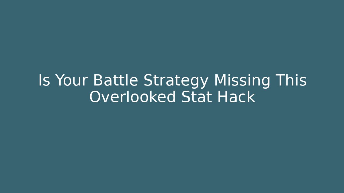 Is Your Battle Strategy Missing This Overlooked Stat Hack