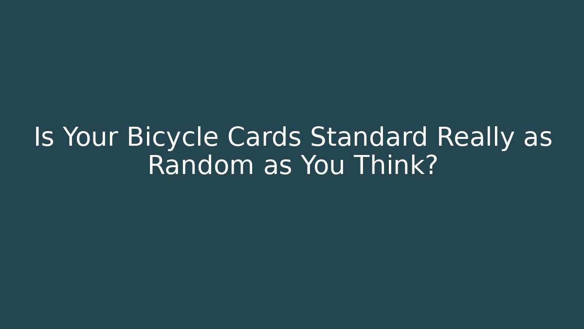 Is Your Bicycle Cards Standard Really as Random as You Think?
