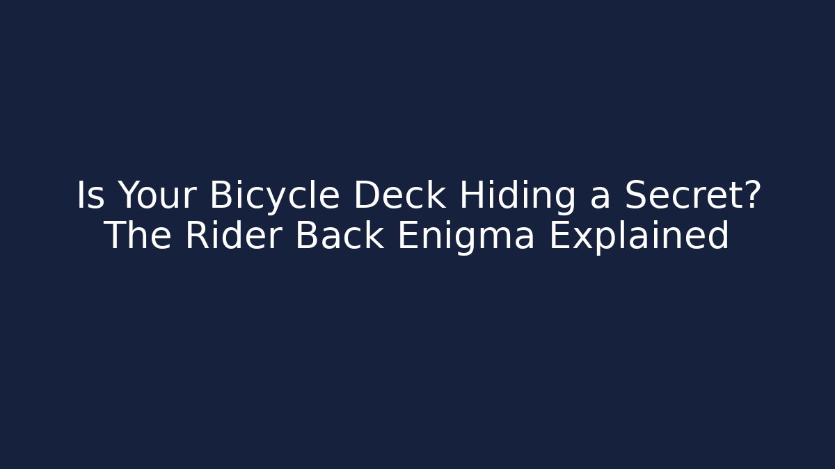 Is Your Bicycle Deck Hiding a Secret? The Rider Back Enigma Explained