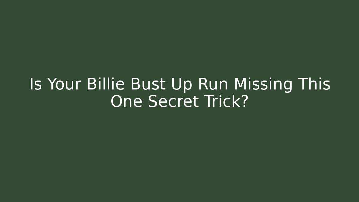 Is Your Billie Bust Up Run Missing This One Secret Trick? - Critter Realm