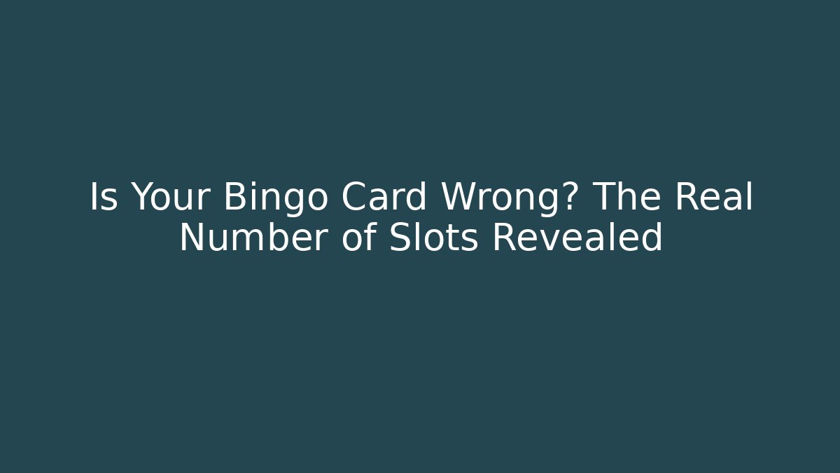 Is Your Bingo Card Wrong? The Real Number of Slots Revealed