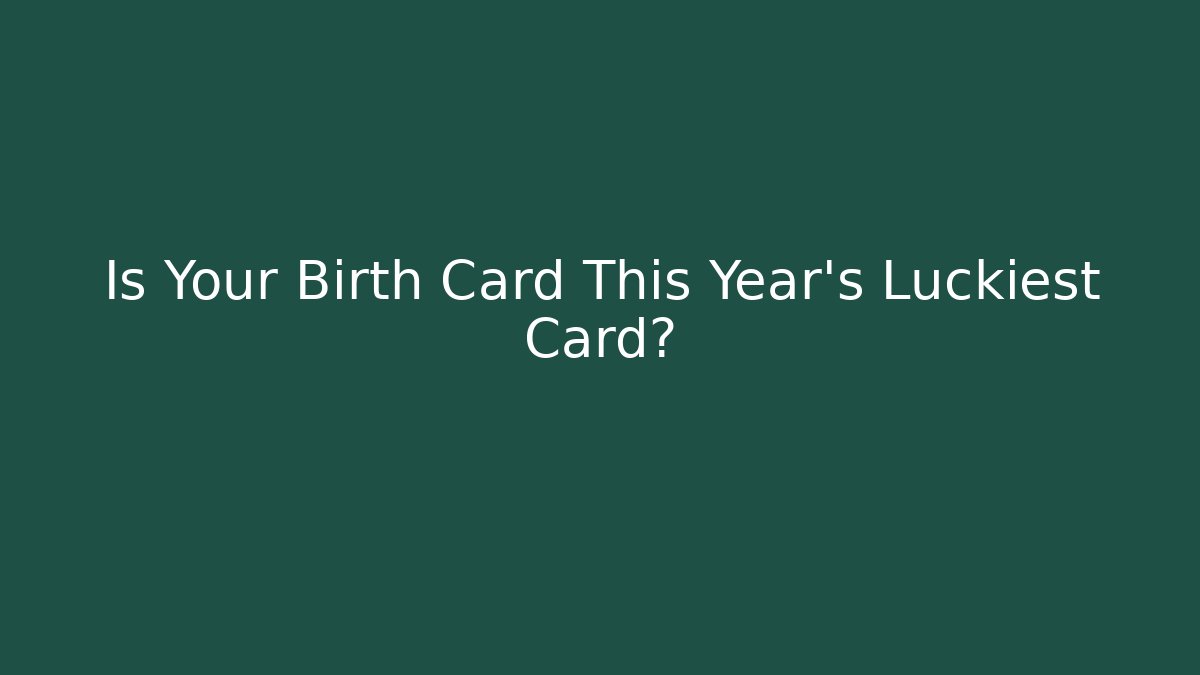 Is Your Birth Card This Year's Luckiest Card?