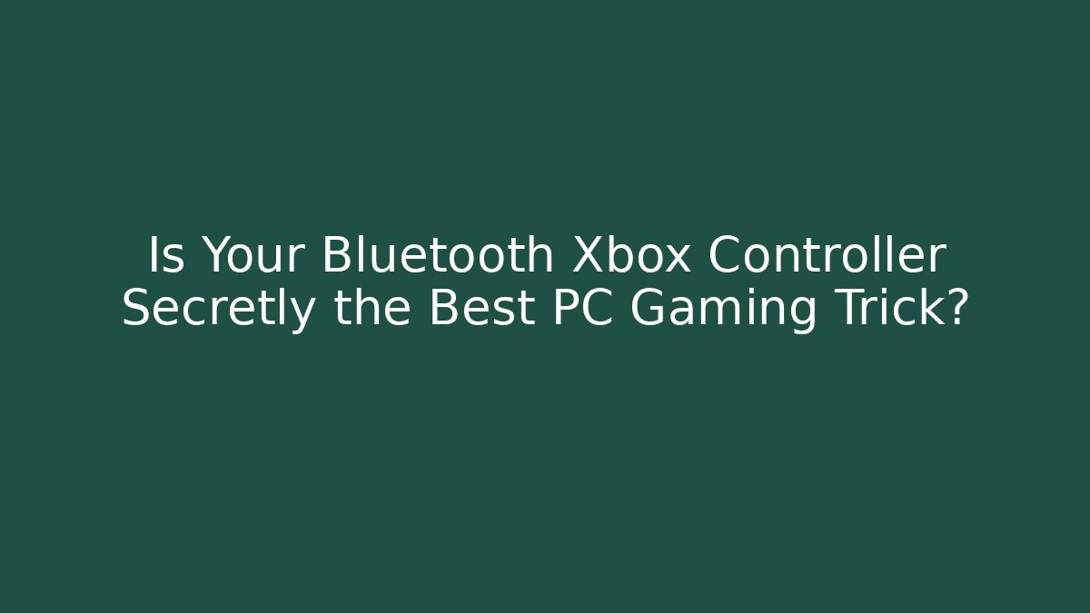 Is Your Bluetooth Xbox Controller Secretly the Best PC Gaming Trick?