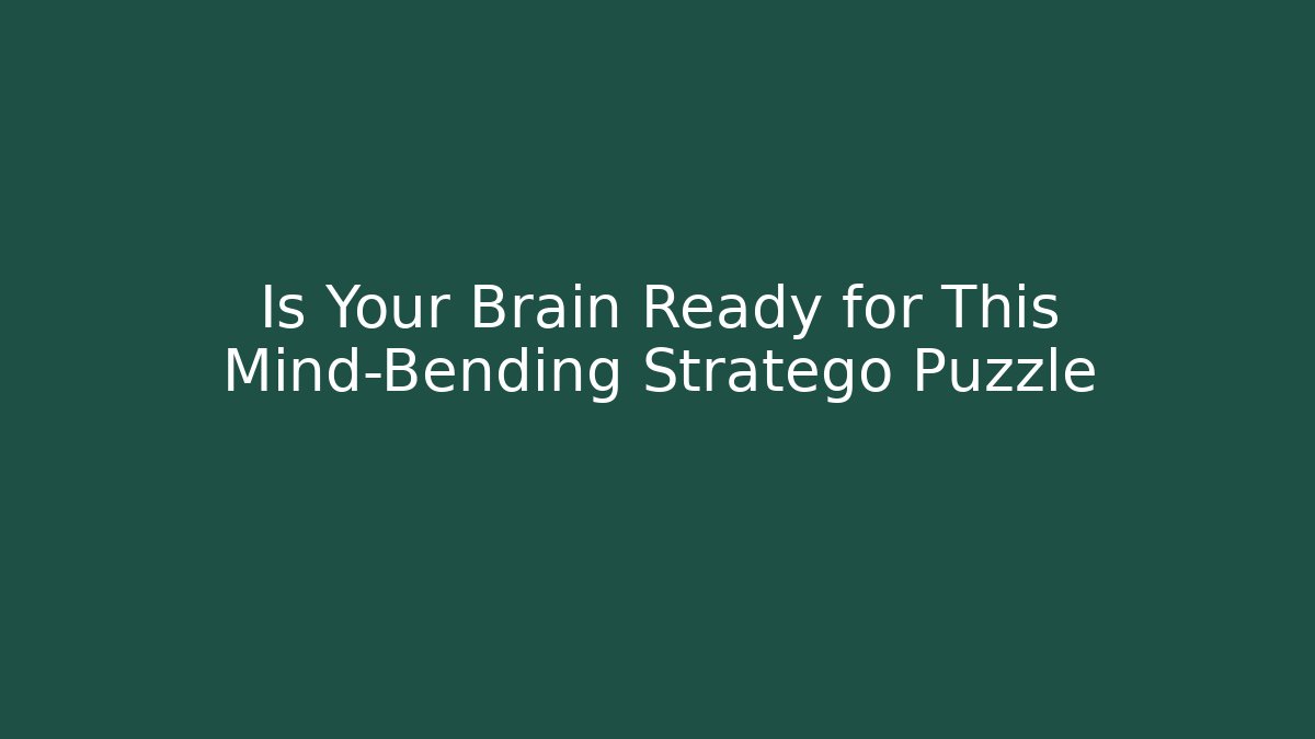 Is Your Brain Ready for This Mind-Bending Stratego Puzzle - Critter Realm