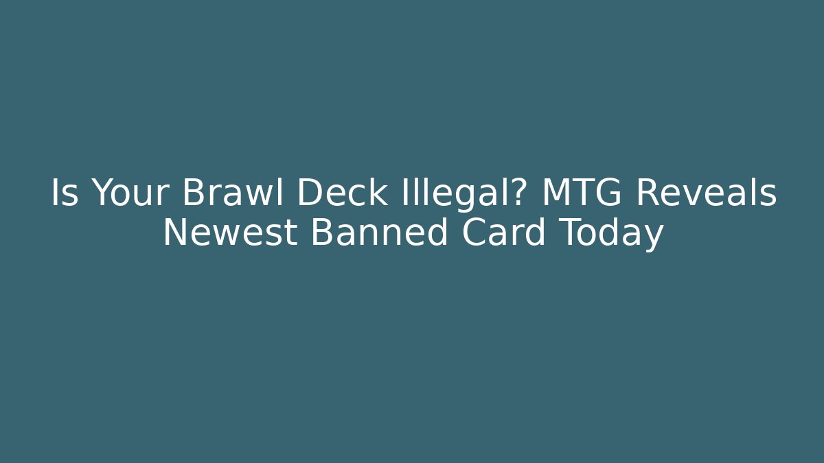 Is Your Brawl Deck Illegal? MTG Reveals Newest Banned Card Today