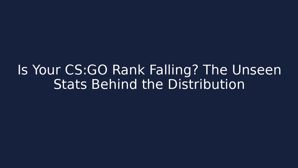 Is Your CS:GO Rank Falling? The Unseen Stats Behind the Distribution
