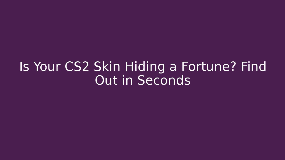Is Your CS2 Skin Hiding a Fortune? Find Out in Seconds