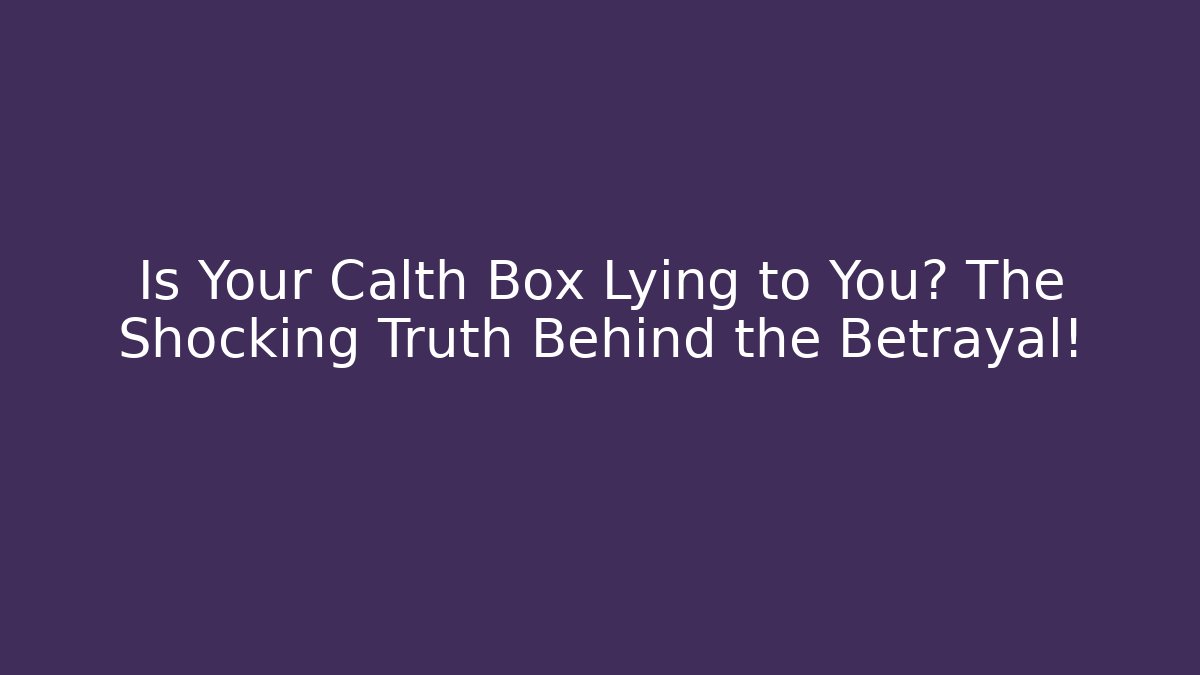 Is Your Calth Box Lying to You? The Shocking Truth Behind the Betrayal!