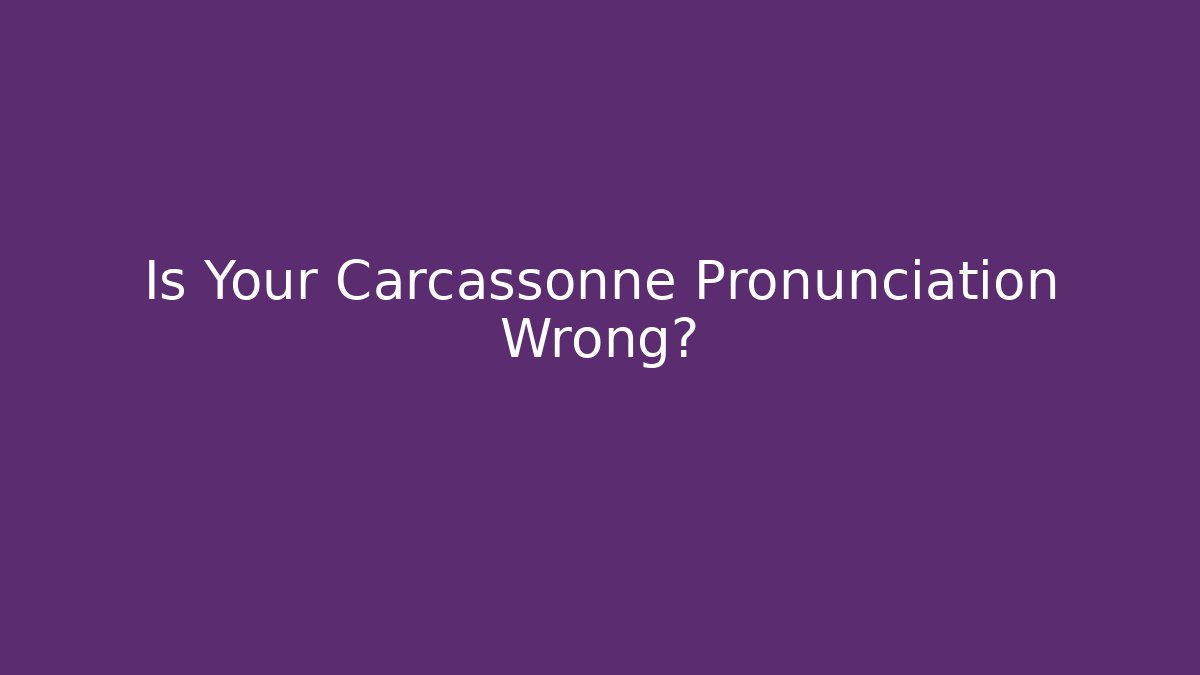 Is Your Carcassonne Pronunciation Wrong? - Critter Realm