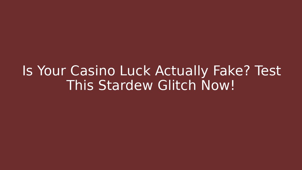 Is Your Casino Luck Actually Fake? Test This Stardew Glitch Now!