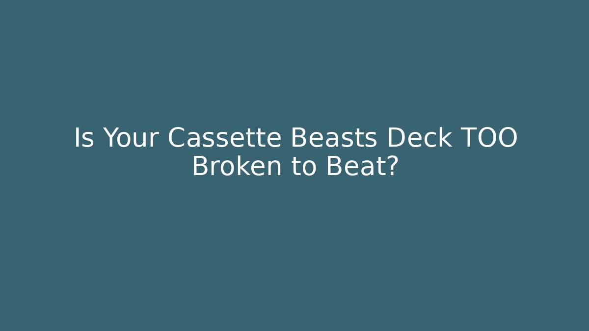 Is Your Cassette Beasts Deck TOO Broken to Beat? - Critter Realm