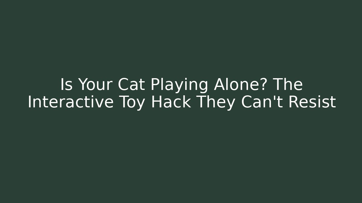 Is Your Cat Playing Alone? The Interactive Toy Hack They Can't Resist - Critter Realm