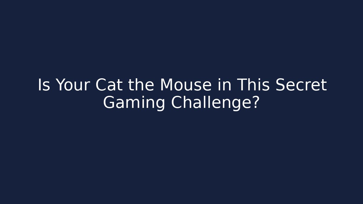 Is Your Cat the Mouse in This Secret Gaming Challenge?