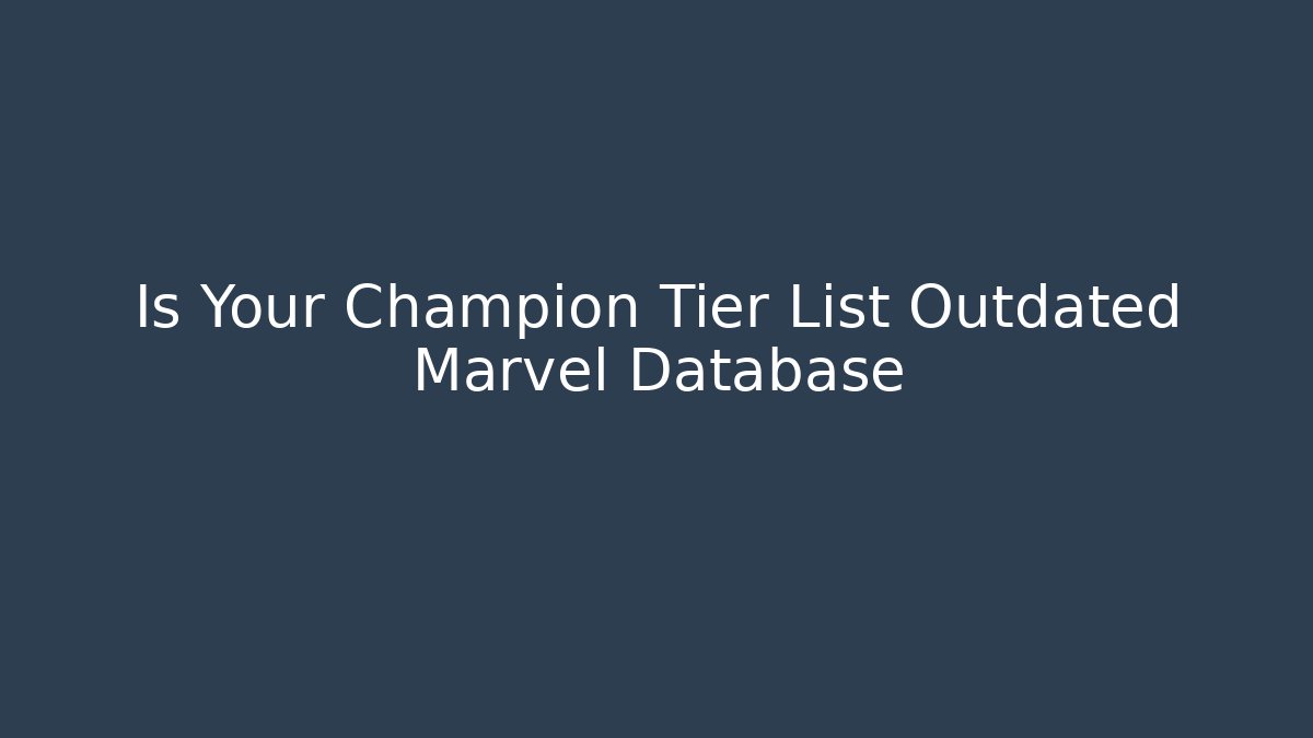 Is Your Champion Tier List Outdated Marvel Database