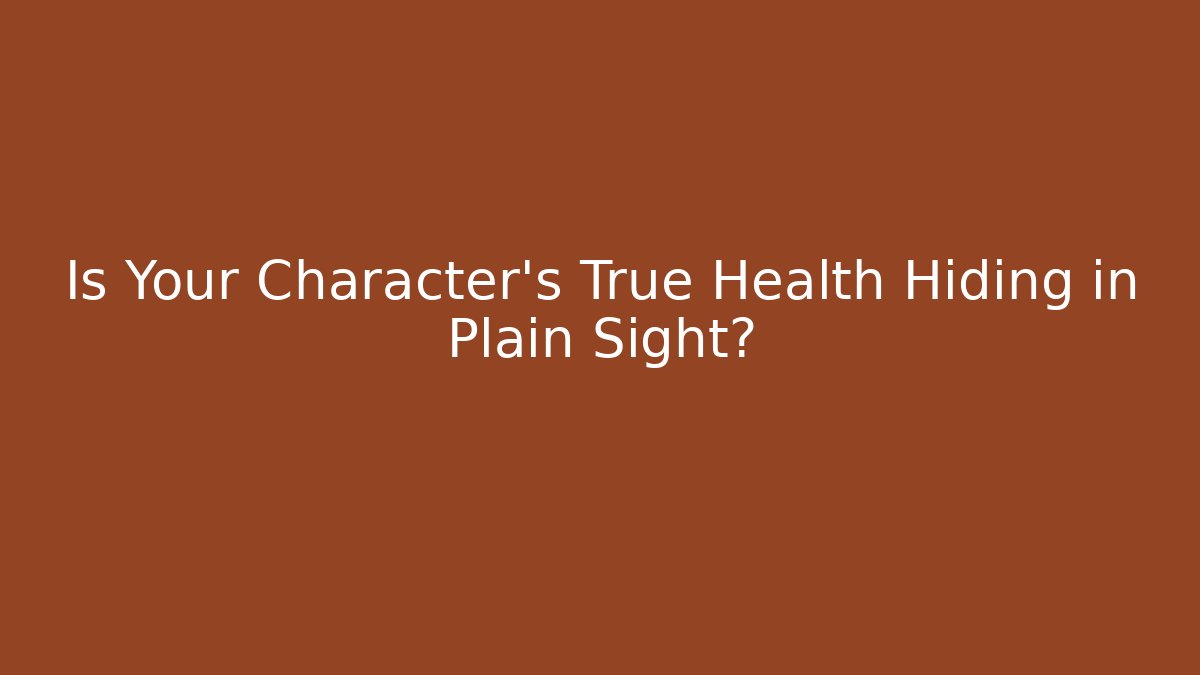 Is Your Character’s True Health Hiding in Plain Sight?
