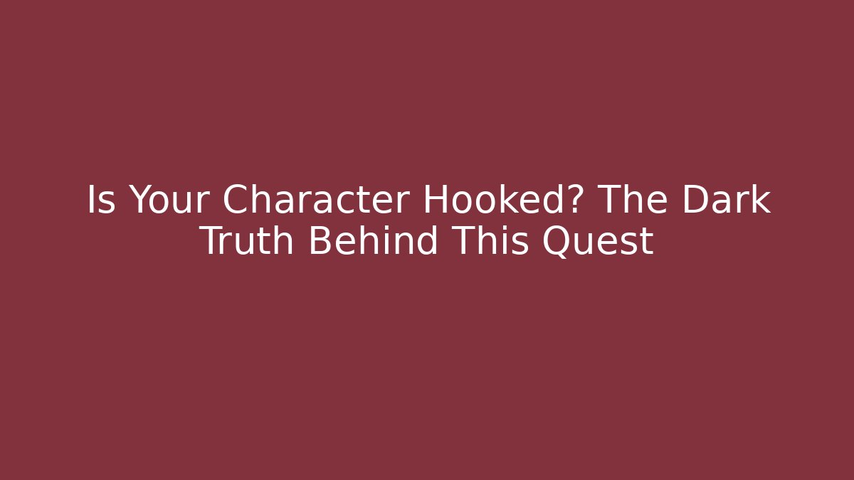 Is Your Character Hooked? The Dark Truth Behind This Quest - Critter Realm