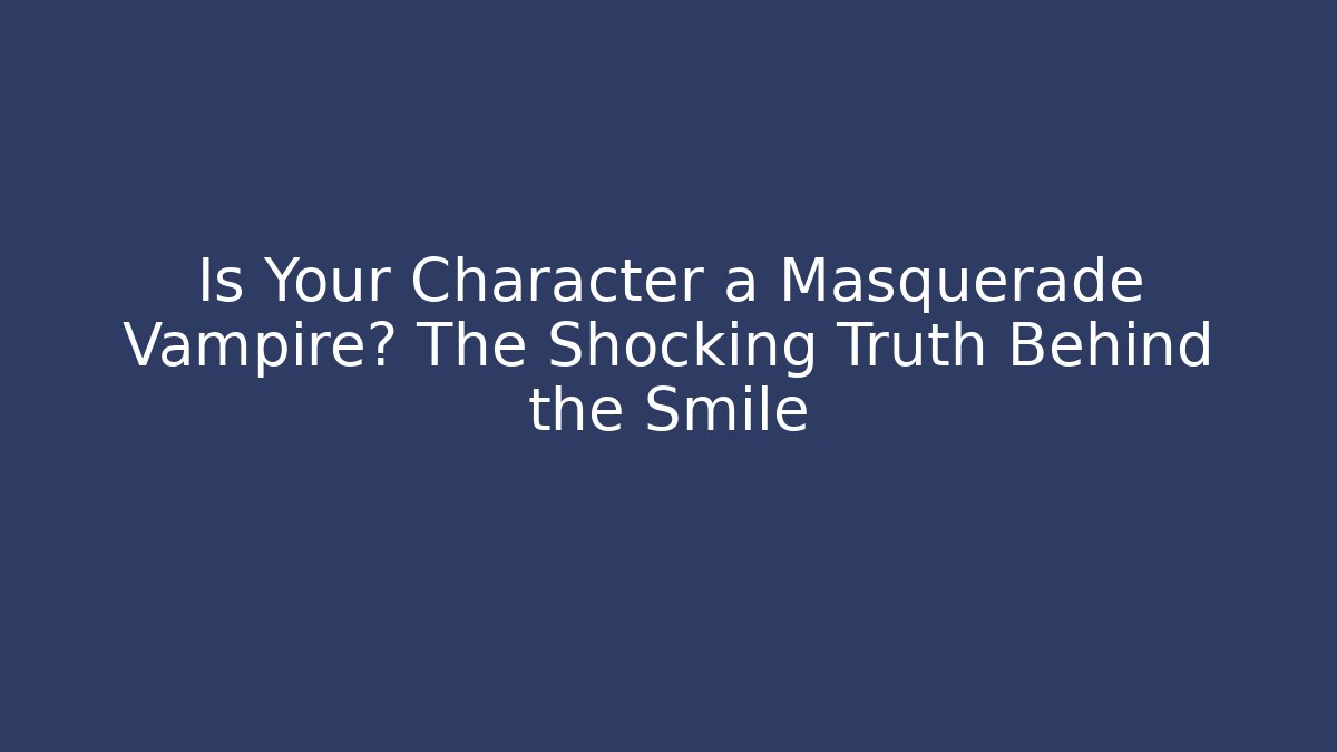 Is Your Character a Masquerade Vampire? The Shocking Truth Behind the Smile