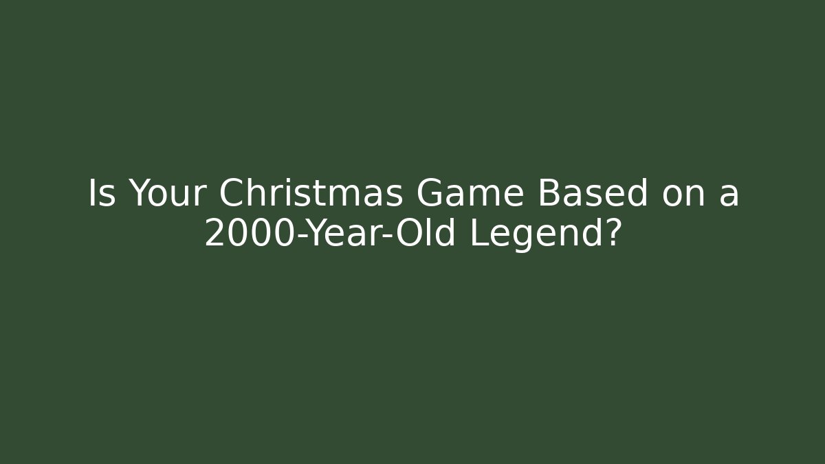 Is Your Christmas Game Based on a 2000-Year-Old Legend? - Critter Realm