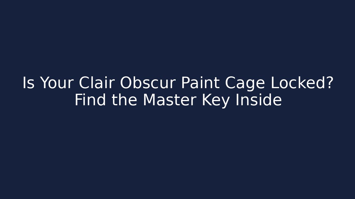 Is Your Clair Obscur Paint Cage Locked? Find the Master Key Inside