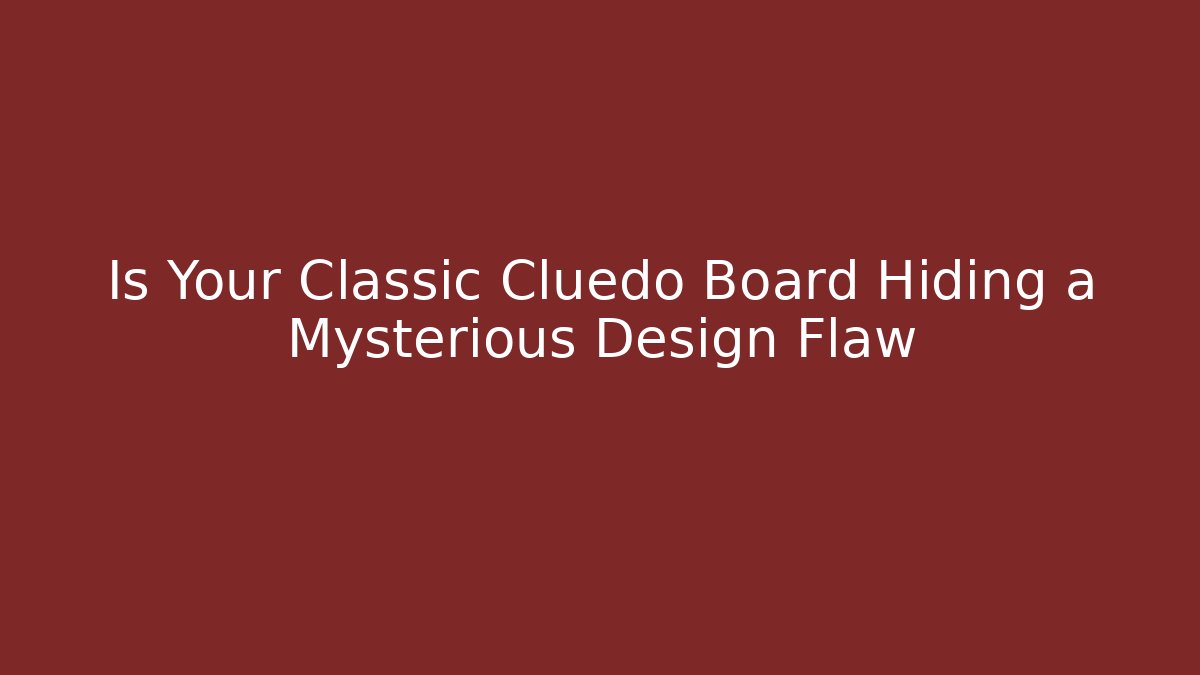 Is Your Classic Cluedo Board Hiding a Mysterious Design Flaw