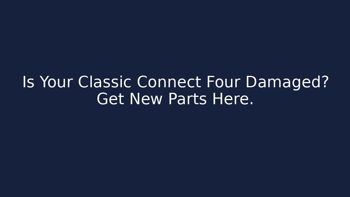 Is Your Classic Connect Four Damaged? Get New Parts Here.