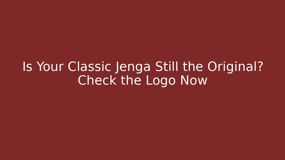 Is Your Classic Jenga Still the Original? Check the Logo Now