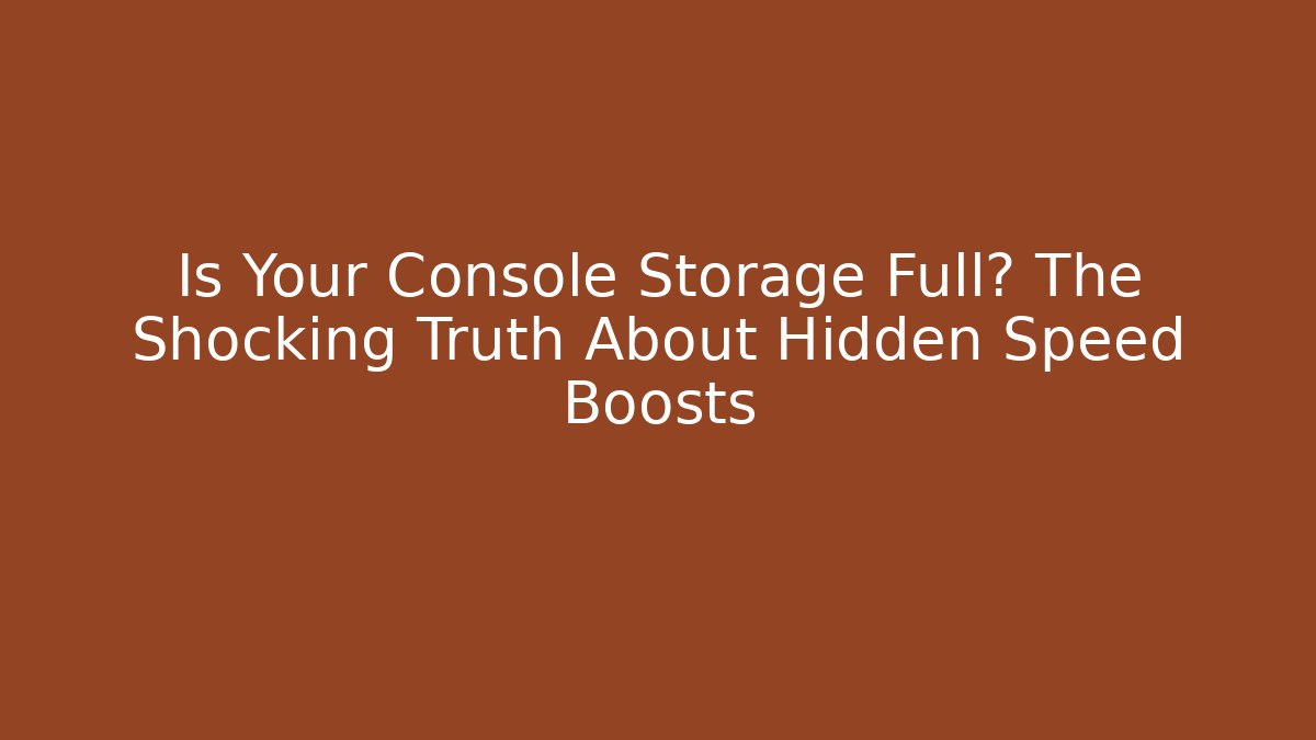 Is Your Console Storage Full? The Shocking Truth About Hidden Speed Boosts - Critter Realm