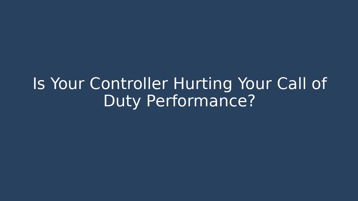 Is Your Controller Hurting Your Call of Duty Performance?
