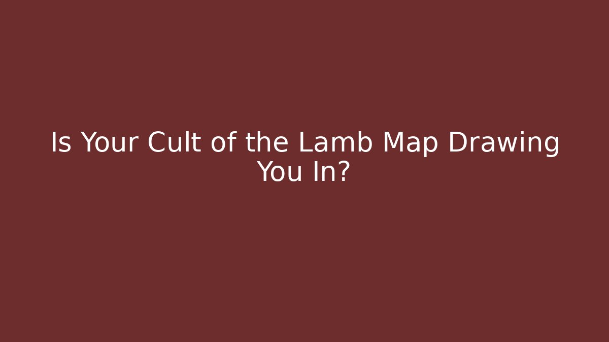 Is Your Cult of the Lamb Map Drawing You In?