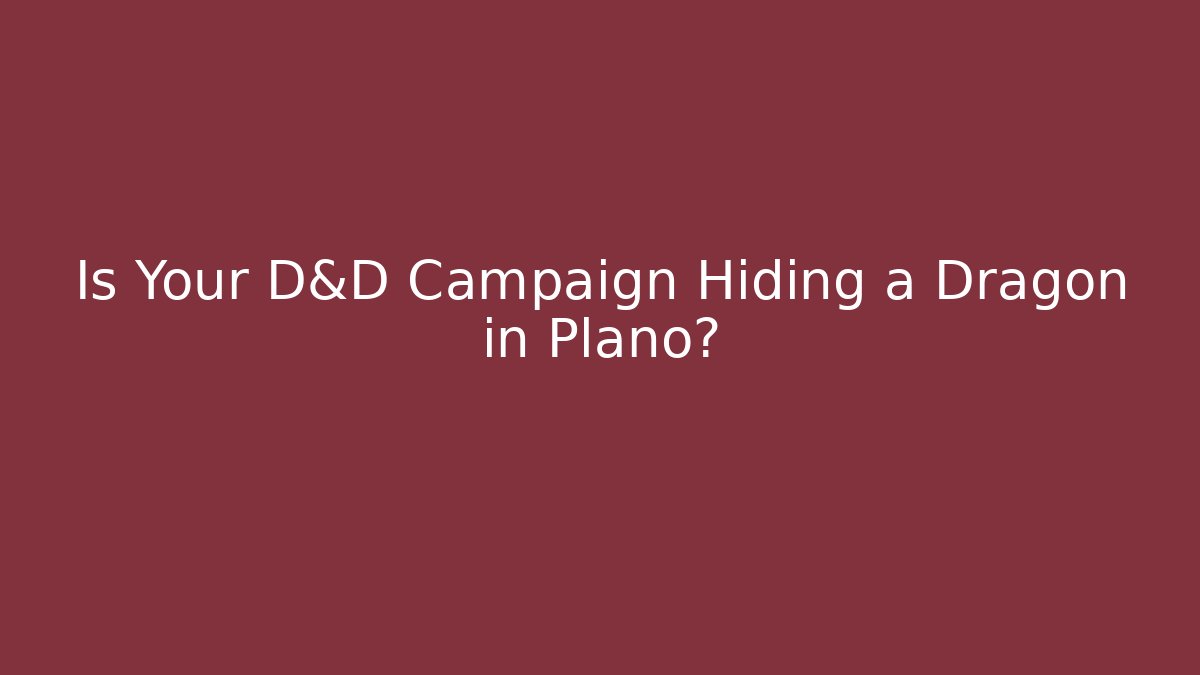 Is Your D&D Campaign Hiding a Dragon in Plano?