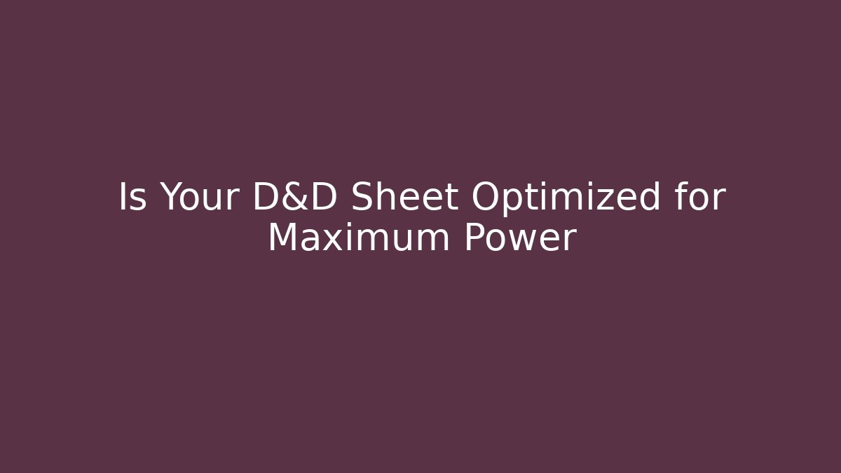 Is Your D&D Sheet Optimized for Maximum Power