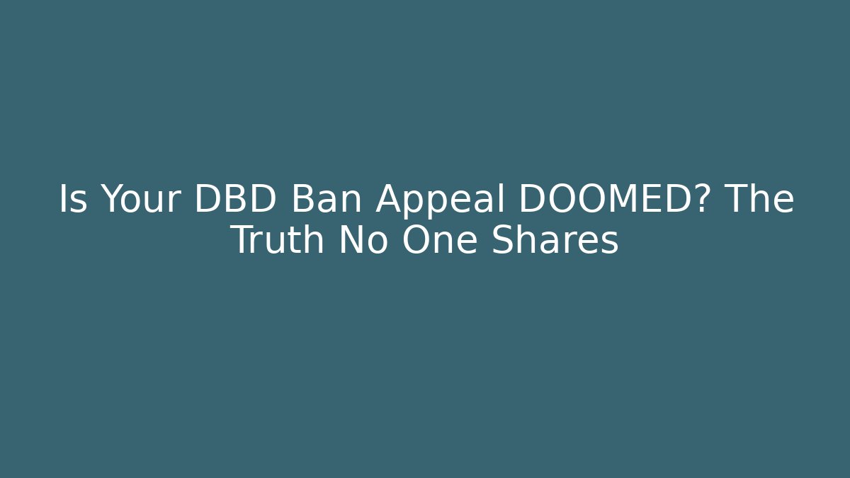 Is Your DBD Ban Appeal DOOMED? The Truth No One Shares
