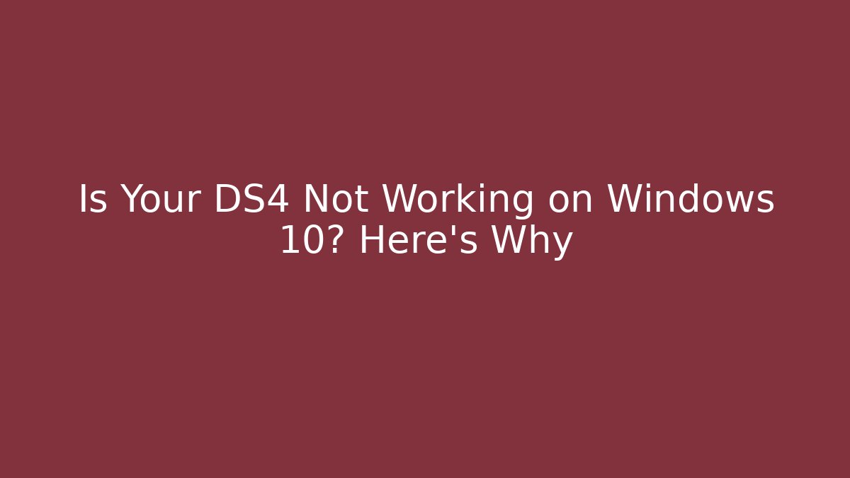 Is Your DS4 Not Working on Windows 10? Here's Why - Critter Realm